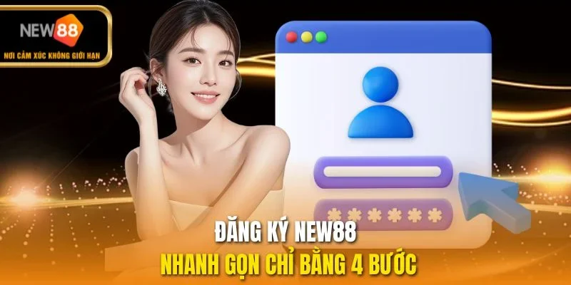 Đăng ký New88 nhanh gọn chỉ bằng 4 bước