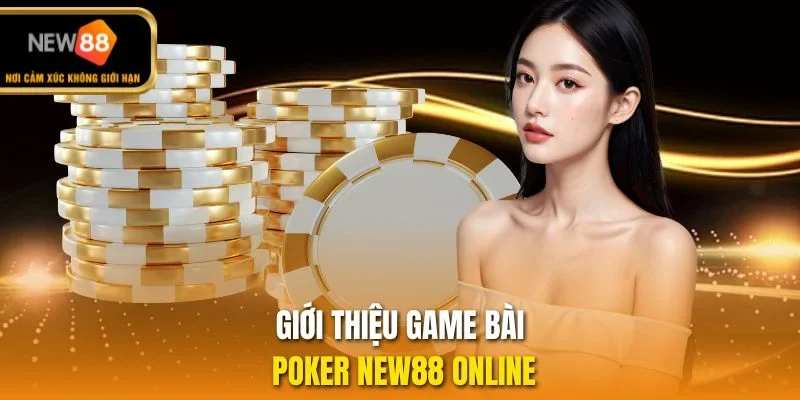 Giới thiệu game bài Poker NEW88 online