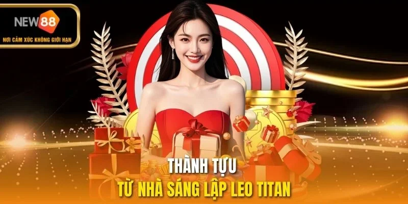 Thành tựu từ nhà sáng lập Leo Titan
